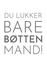 Indlæs billede til gallerivisning Du lukker bare bøtten, mand Plakana
