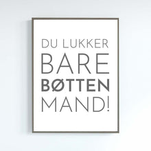 Indlæs billede til gallerivisning Du lukker bare bøtten, mand Plakana
